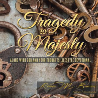 Livre Tragedy to Majesty Renee M. Beavers