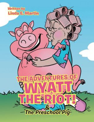 Livre Adventures of Wyatt the Riot! & The Preschool Pig Linda E. Martin