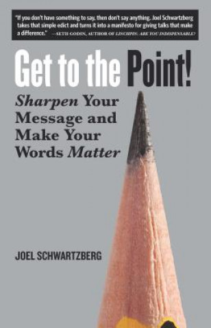 Knjiga Get to the Point! Joel Schwartzberg