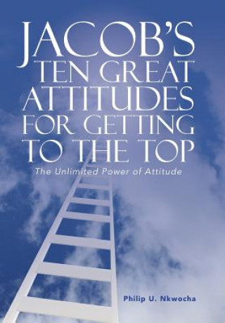 Kniha Jacob's Ten Great Attitudes for Getting to the Top Philip U. Nkwocha