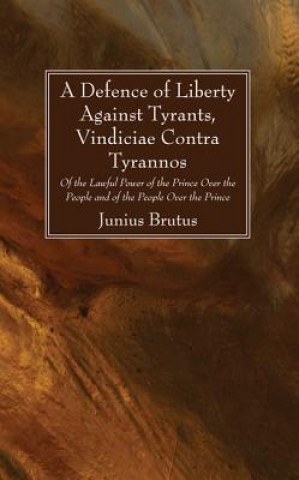 Книга Defence of Liberty Against Tyrants, Vindiciae Contra Tyrannos Junius Brutus