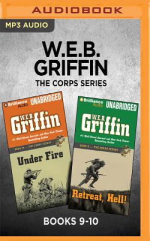 Digital W.E.B. Griffin the Corps Series: Books 9-10: Under Fire & Retreat, Hell! W. E. B. Griffin