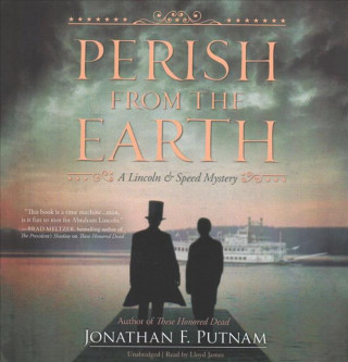 Audio Perish from the Earth: A Lincoln and Speed Mystery Jonathan F. Putnam