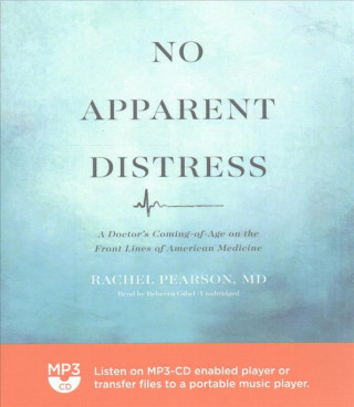 Audio No Apparent Distress: A Doctor's Coming-Of-Age on the Front Lines of American Medicine Rachel Pearson MD