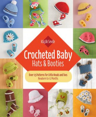 Libro Crocheted Baby: Hats & Booties: Over 25 Patterns for Little Heads and Toes--Newborn to 12 Months Kucuk Sevde