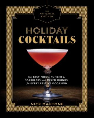 Könyv Artisanal Kitchen: Holiday Cocktails Nick Mautone