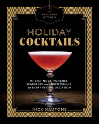 Libro Artisanal Kitchen: Holiday Cocktails Nick Mautone