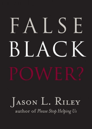 Carte False Black Power? Jason L. Riley