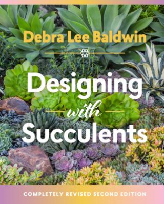 Kniha Designing with Succulents: 2nd Edition Debra Lee Baldwin