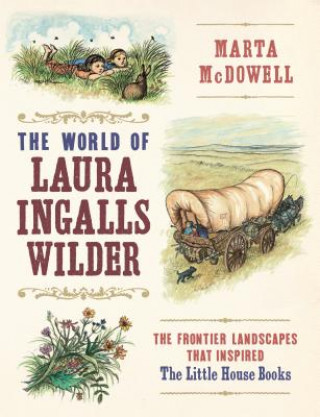 Könyv World of Laura Ingalls Wilder: The Frontier Landscapes that Inspired the Little House Books Marta McDowell
