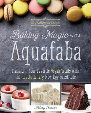 Книга Baking Magic With Aquafaba Kelsey Kinser