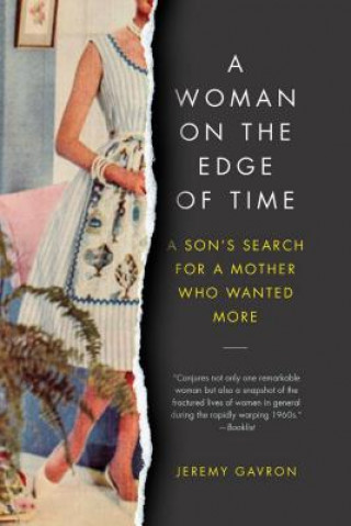 Carte A Woman on the Edge of Time: A Son's Search for a Mother Who Wanted More Jeremy Gavron