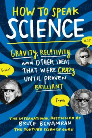 Kniha How to Speak Science: Gravity, Relativity, and Other Ideas That Were Crazy Until Proven Brilliant Ben Benamran