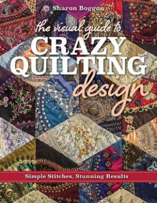 Knjiga Visual Guide to Crazy Quilting Design Sharon Boggon