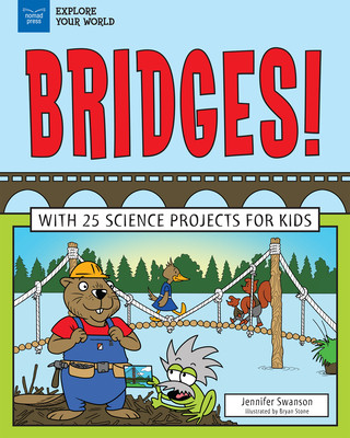 Carte Bridges!: With 25 Science Projects for Kids Jennifer Swanson
