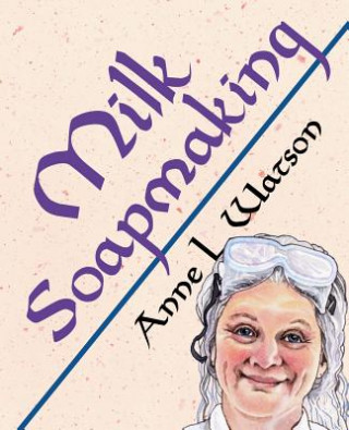 Kniha Milk Soapmaking Anne L. Watson