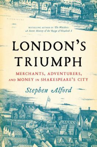 Könyv London's Triumph: Merchants, Adventurers, and Money in Shakespeare's City Stephen Alford