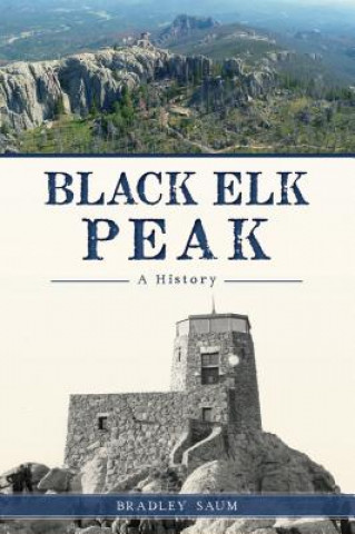 Kniha Black Elk Peak: A History Bradley D. Saum