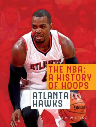 Kniha The NBA: A History of Hoops: Atlanta Hawks Jim Whiting