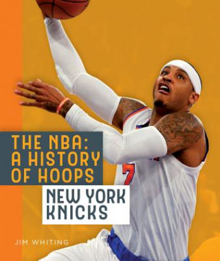 Kniha The NBA: A History of Hoops: New York Knicks Jim Whiting