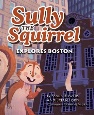 Kniha Sully the Squirrel Explores Boston Mark Bowers