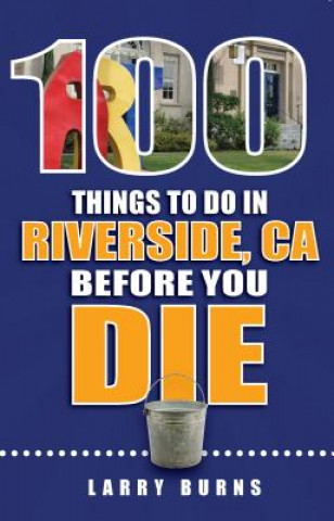 Kniha 100 THINGS TO DO IN RIVERSIDE Larry Burns