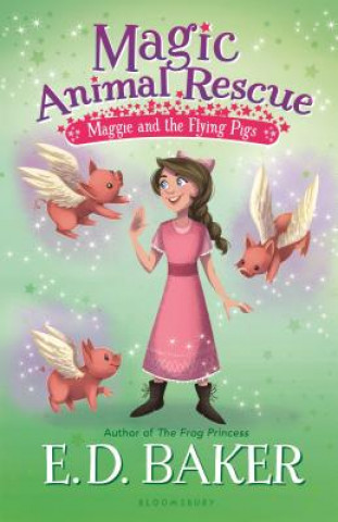 Kniha Magic Animal Rescue 4: Maggie and the Flying Pigs E. D. Baker