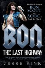 Carte Bon: The Last Highway: The Untold Story of Bon Scott and Ac/DC's Back in Black Jesse Fink