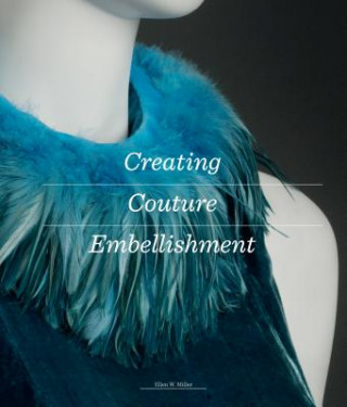 Könyv Creating Couture Embellishment Ellen Miller