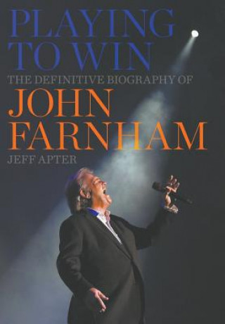 Книга Playing to Win: The Definitive Biography of John Farnham Jeff Apter