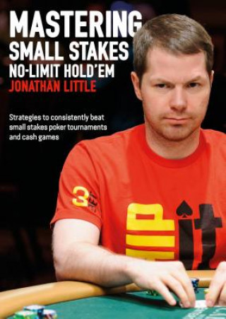 Könyv Mastering Small Stakes No-Limit Hold'em Jonathan Little