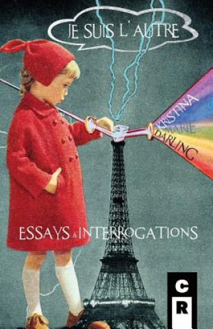 Knjiga Je Suis l'Autre: Essays & Interrogations Kristina Marie Darling