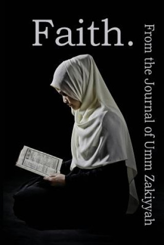 Carte Faith. From the Journal of Umm Zakiyyah Umm Zakiyyah