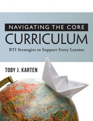 Carte Navigating the Core Curriculum: Rti Stragegies to Support Every Learner Toby J. Karten