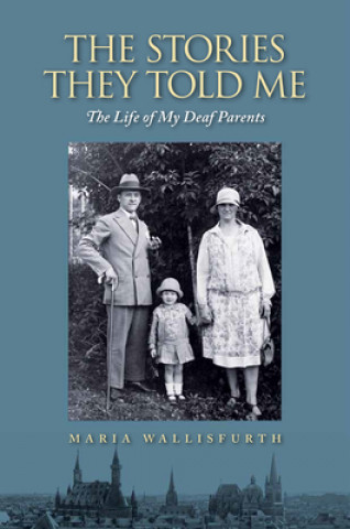 Carte Stories They Told Me - The Life of My Deaf Parents Maria Wallisfurth