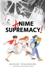 Könyv Anime Supremacy! Mizuki Tsujimura