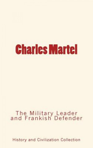Kniha CHARLES MARTEL History and Civilization Collection