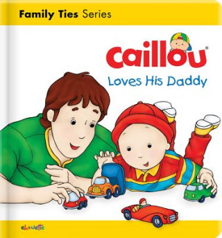 Livre Caillou Loves his Daddy L'Heureux