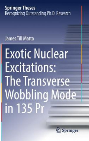 Książka Exotic Nuclear Excitations: The Transverse Wobbling Mode in 135 Pr James Till Matta