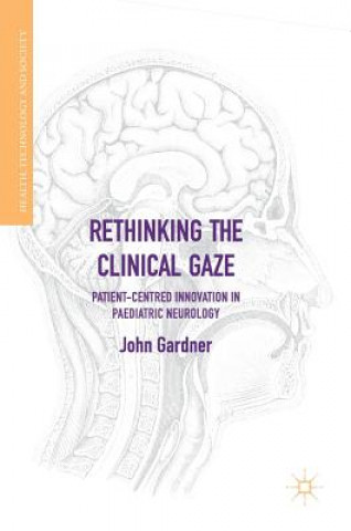 Kniha Rethinking the Clinical Gaze John Gardner