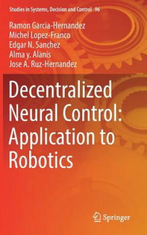 Kniha Decentralized Neural Control: Application to Robotics Ramon Garcia-Hernandez