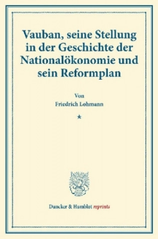 Книга Vauban, seine Stellung in der Geschichte der Nationalökonomie und sein Reformplan. Friedrich Lohmann