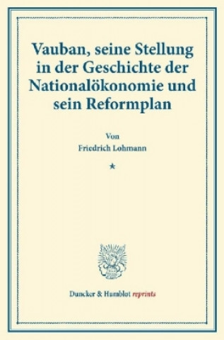 Książka Vauban, seine Stellung in der Geschichte der Nationalökonomie und sein Reformplan. Friedrich Lohmann