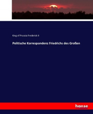 Kniha Politische Korrespondenz Friedrichs des Grossen King of Prussia Frederick II