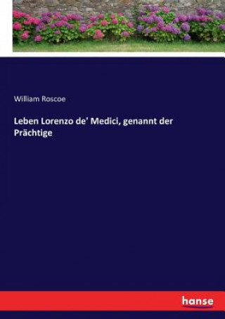 Βιβλίο Leben Lorenzo de' Medici, genannt der Prachtige William Roscoe