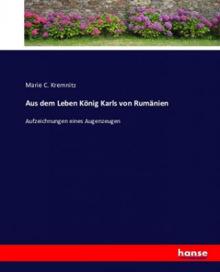 Kniha Aus dem Leben König Karls von Rumänien Marie C. Kremnitz