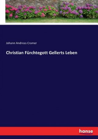 Carte Christian Furchtegott Gellerts Leben Johann Andreas Cramer