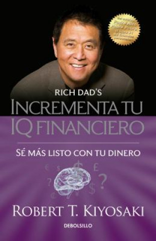 Könyv Incrementa Tu IQ Fincanciero / Rich Dad's Increase Your Financial Iq: Get Smarte R with Your Money: Se Mas Listo Con Tu Dinero Robert Toru Kiyosaki