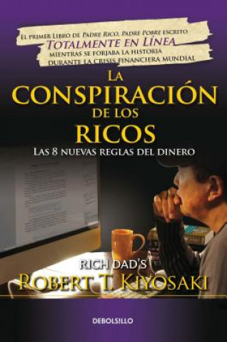 Kniha La Conspiración de Los Ricos / Rich Dad's Conspiracy of the Rich: The 8 New Rule S of Money: Las 8 Nuevas Reglas del Dinero Robert Toru Kiyosaki