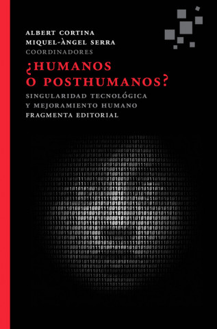 Книга ?Humanos o posthumanos? : Singularidad tecnológica y mejoramiento humano Miquel-Angel Serra